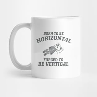 Born To Be Horizontal Forced To Be Vertical, Funny Sleeper Retro Shirt, Vintage Gag Unisex Mug